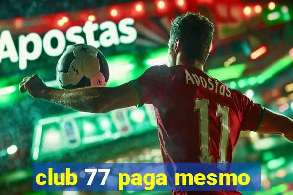 club 77 paga mesmo